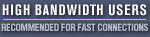 Recommended for high bandwidth users